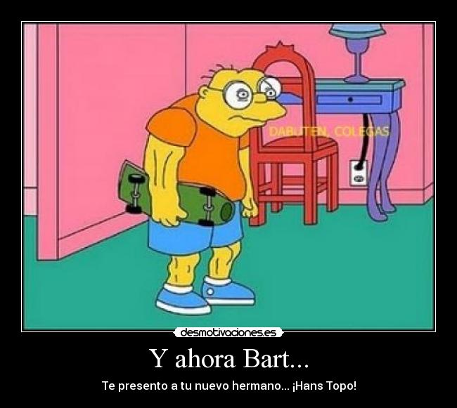 Y ahora Bart... - Te presento a tu nuevo hermano... ¡Hans Topo!