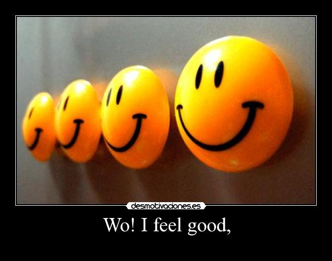 Wo! I feel good, - 