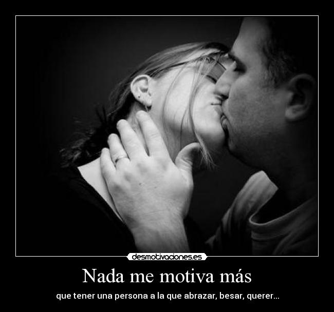 Nada me motiva más -