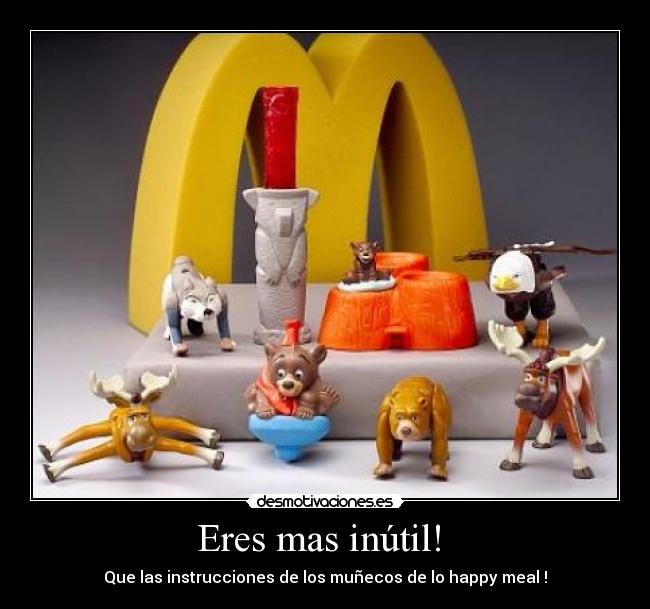 Eres mas inútil!  - 