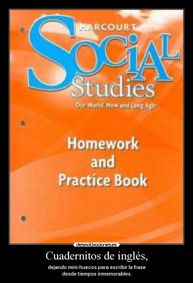 Cuadernitos de inglés, - dejando mini-huecos para escribir la frase
desde tiempos inmemorables.