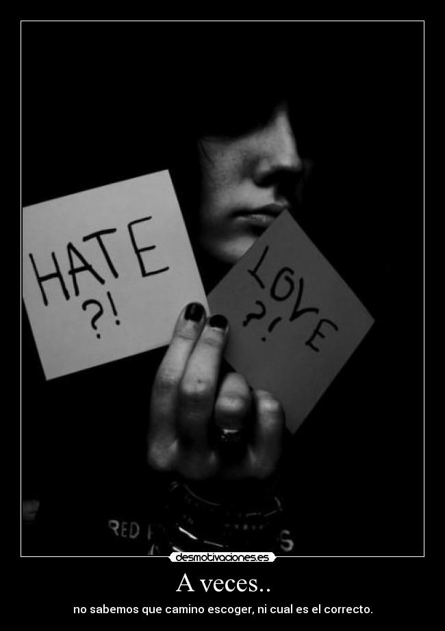 A veces.. - no sabemos que camino escoger, ni cual es el correcto.
