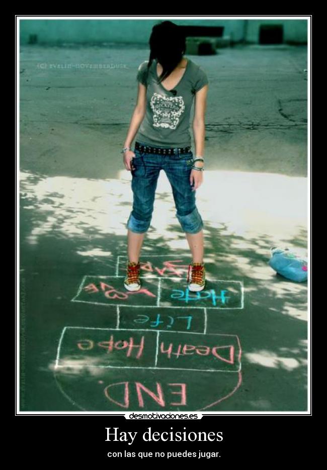 Hay decisiones - con las que no puedes jugar.