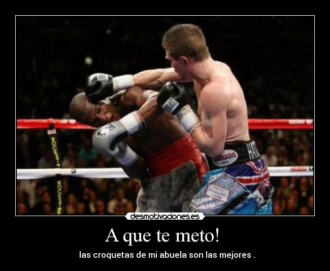 A que te meto!  -   las croquetas de mi abuela son las mejores .