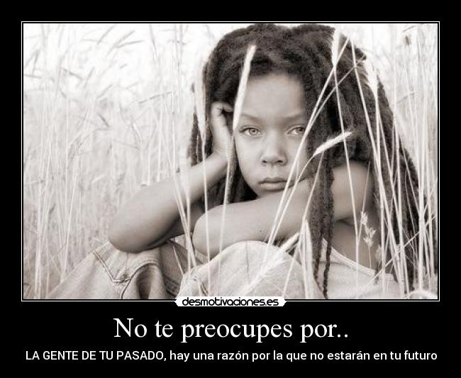 No te preocupes por.. -