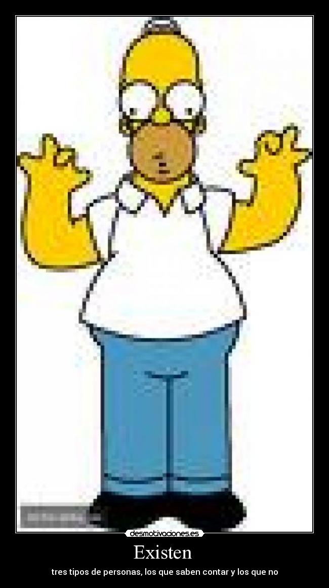 Existen  - tres tipos de personas, los que saben contar y los que no