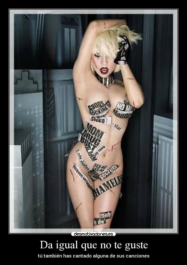 Da igual que no te guste -