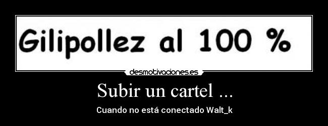carteles gilipollez 100 walt desmotivaciones