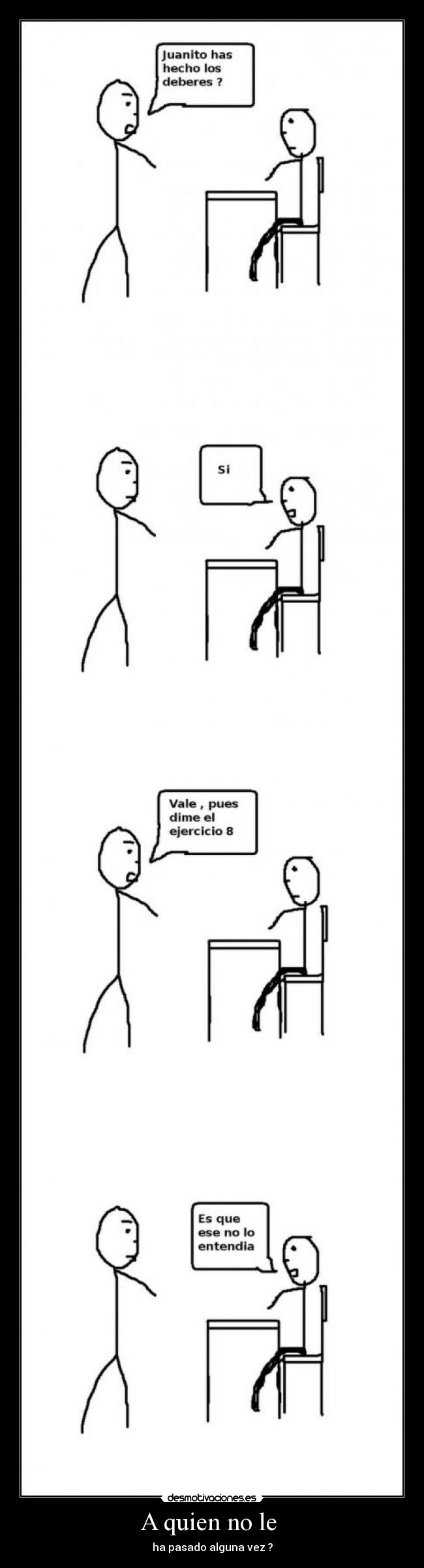 A quien no le  - ha pasado alguna vez ?