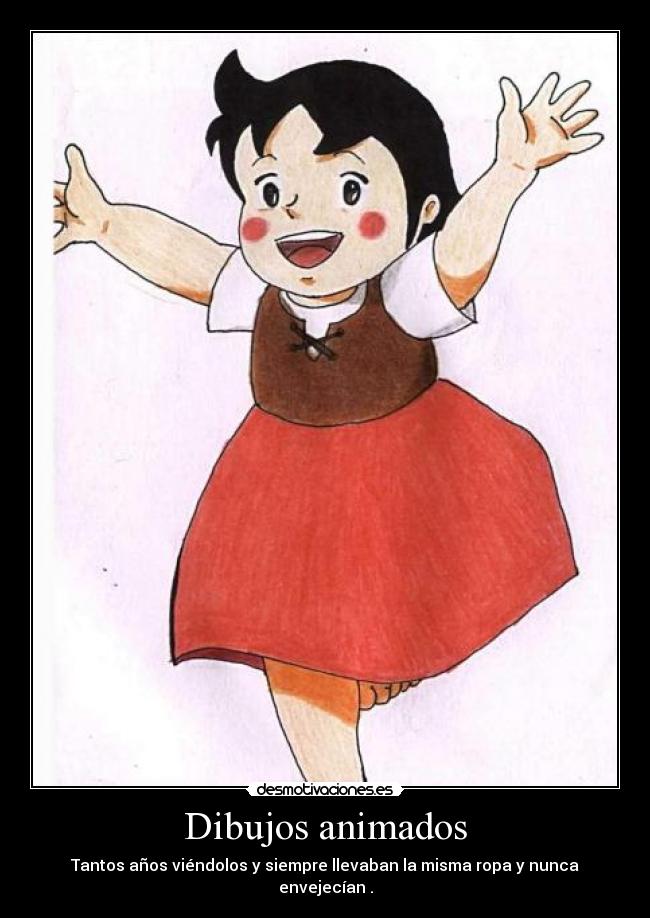 Dibujos animados - Tantos años viéndolos y siempre llevaban la misma ropa y nunca envejecían .