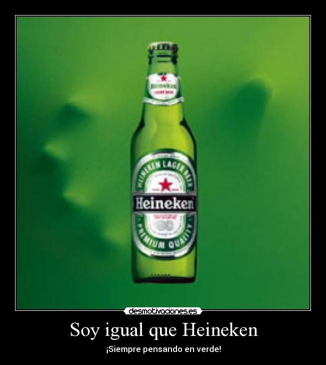Soy igual que Heineken - 