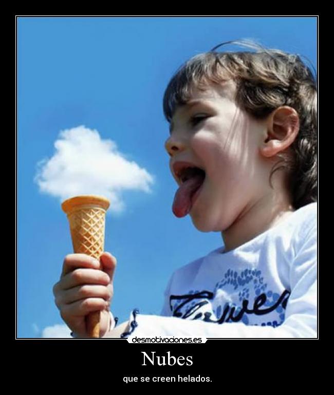 Nubes - que se creen helados.