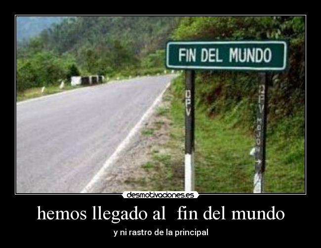 hemos llegado al  fin del mundo - 