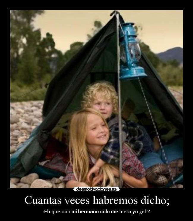 Cuantas veces habremos dicho; -