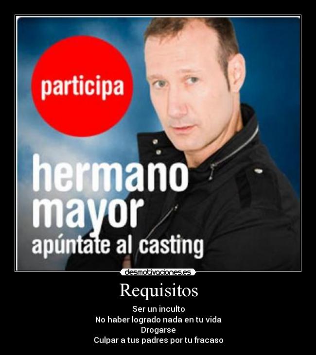 Requisitos - Ser un inculto
No haber logrado nada en tu vida
Drogarse
Culpar a tus padres por tu fracaso