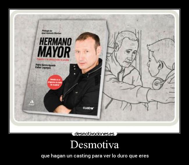 Desmotiva - que hagan un casting para ver lo duro que eres