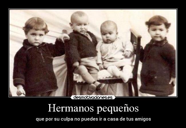 Hermanos pequeños - que por su culpa no puedes ir a casa de tus amigos