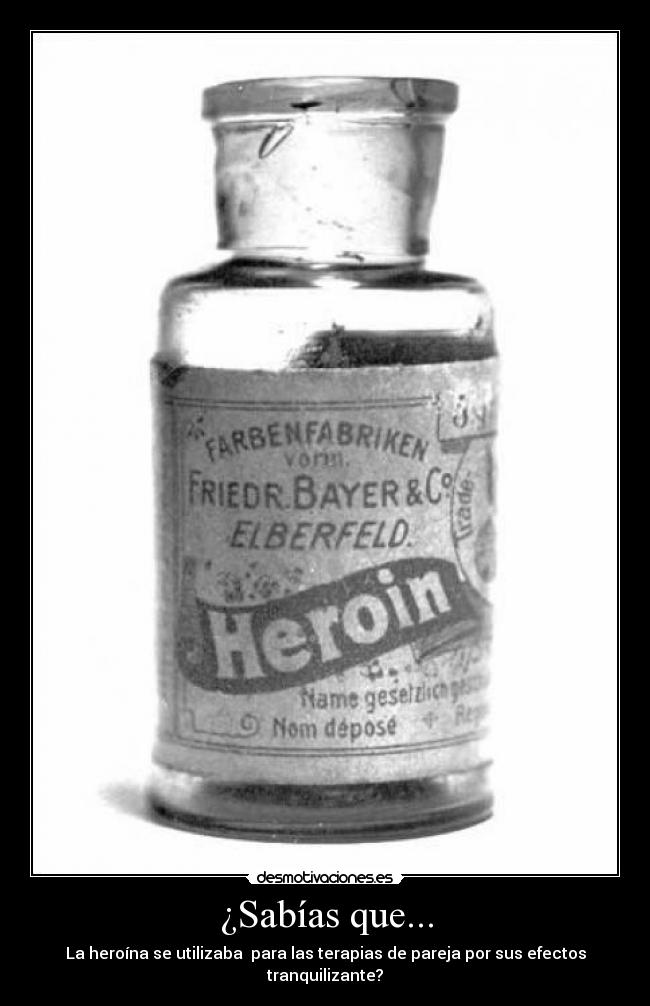 ¿Sabías que... - La heroína se utilizaba  para las terapias de pareja por sus efectos tranquilizante?