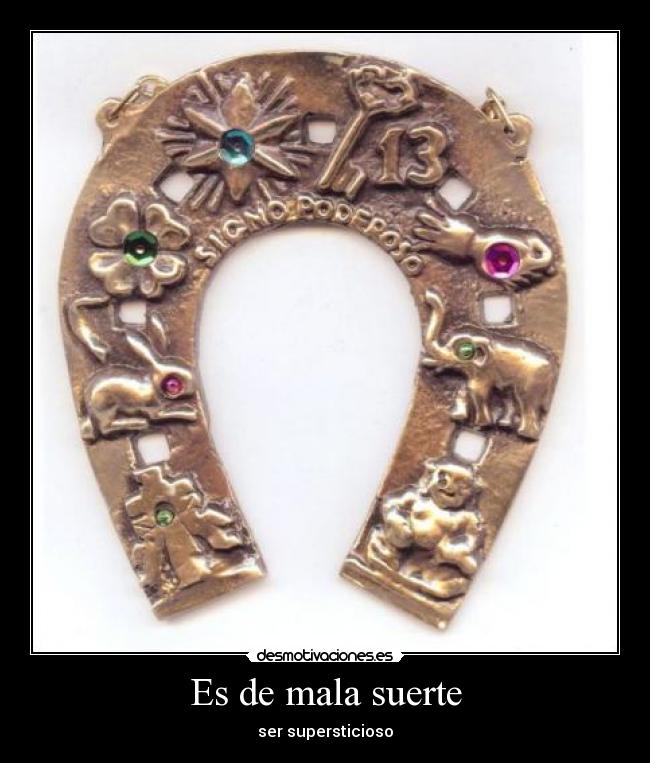 Es de mala suerte - ser supersticioso
