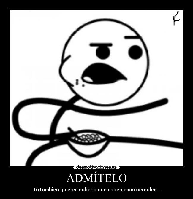 carteles admitelo cereal guy muajaja aburrimiento ofu lalalala desmotivaciones