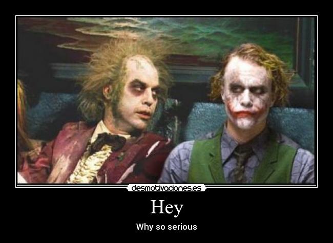 Hey - Why so serious