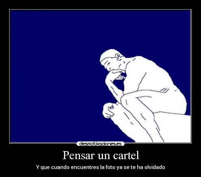 Pensar un cartel - Y que cuando encuentres la foto ya se te ha olvidado
