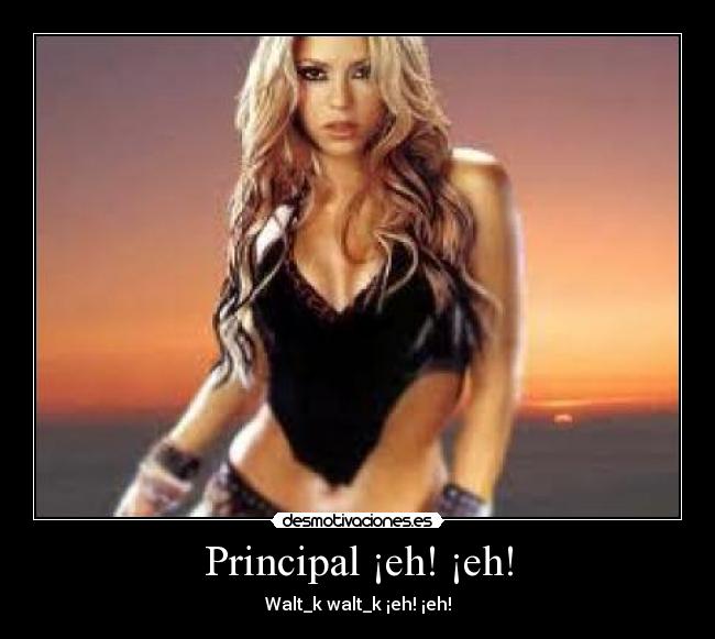 Principal ¡eh! ¡eh! - Walt_k walt_k ¡eh! ¡eh!