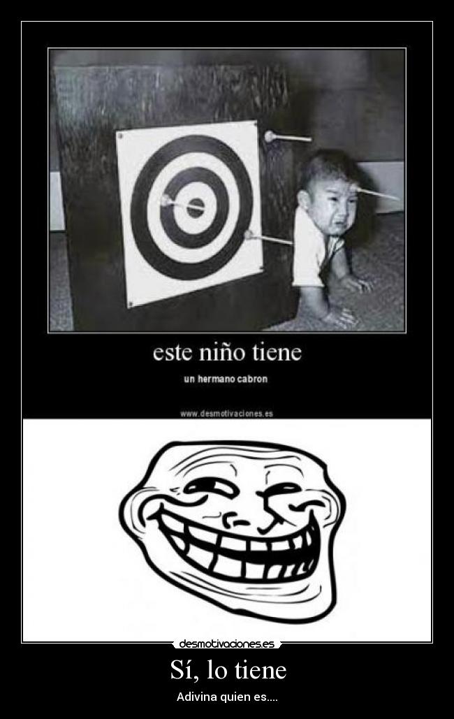 Sí, lo tiene - Adivina quien es....