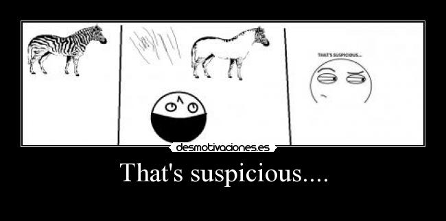 Thats suspicious.... -