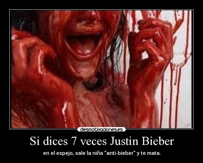 Si dices 7 veces Justin Bieber - en el espejo, sale la niña anti-bieber y te mata.