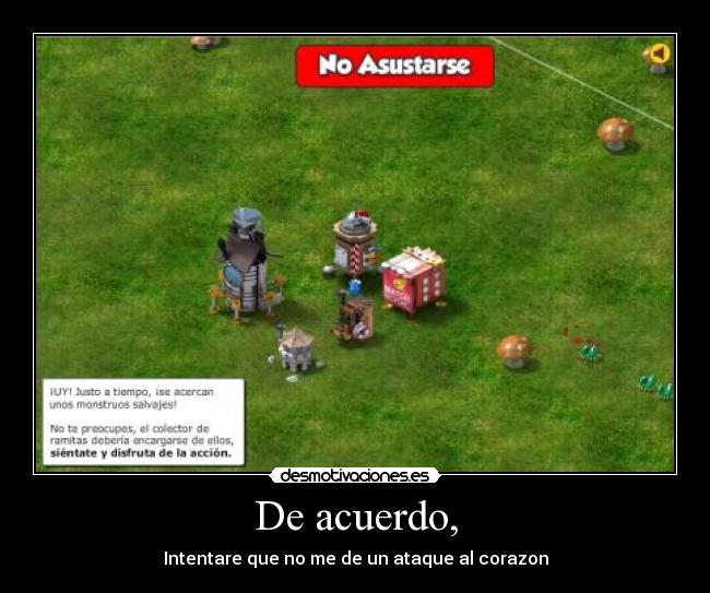 De acuerdo, - Intentare que no me de un ataque al corazon