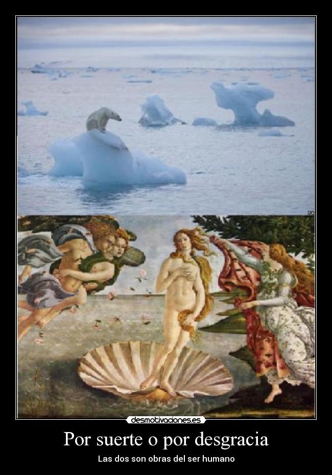 Por suerte o por desgracia - Las dos son obras del ser humano