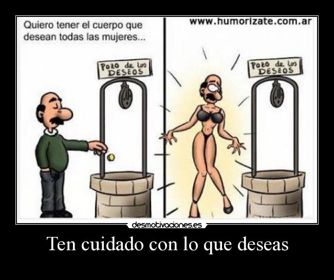Ten cuidado con lo que deseas -