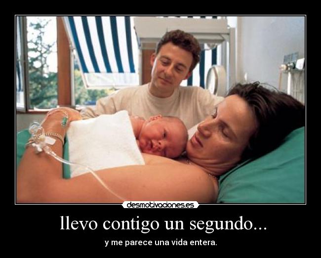 llevo contigo un segundo... -