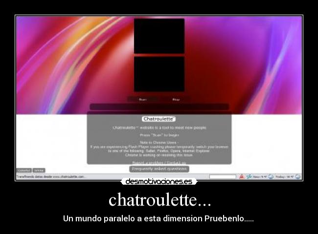 chatroulette... - Un mundo paralelo a esta dimension Pruebenlo..... 