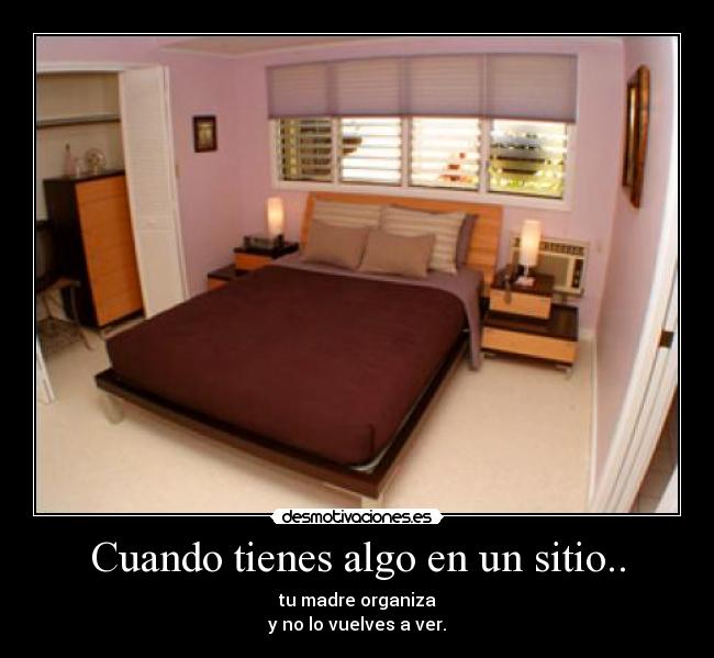 Cuando tienes algo en un sitio.. - 