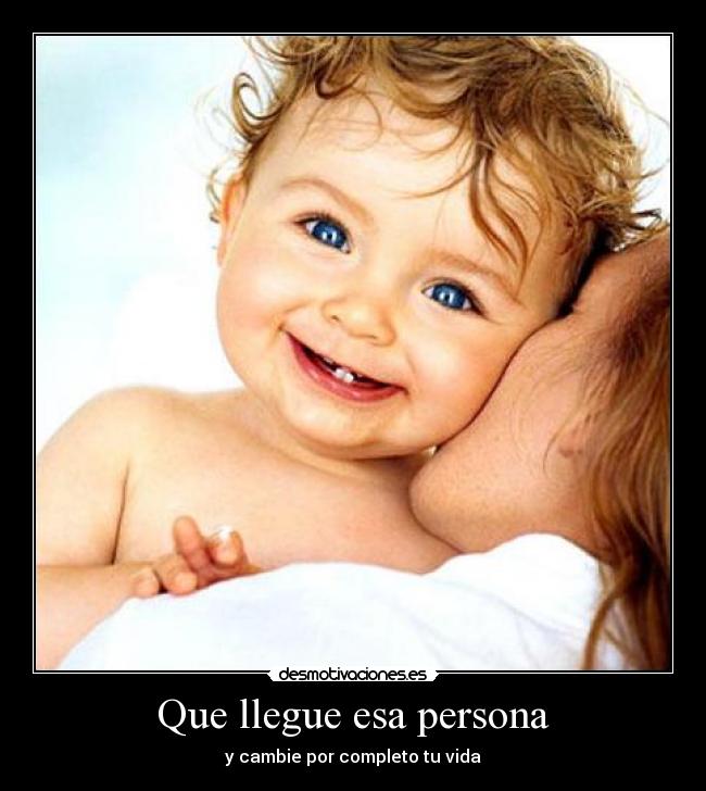 Que llegue esa persona -