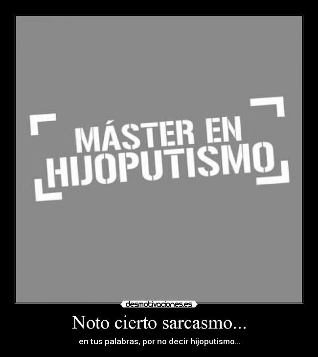 Noto cierto sarcasmo... -