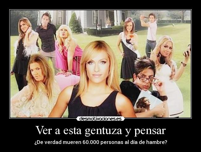 Ver a esta gentuza y pensar -