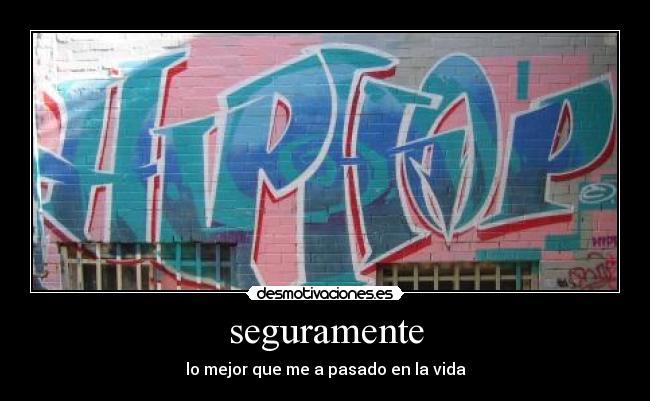 seguramente - lo mejor que me a pasado en la vida