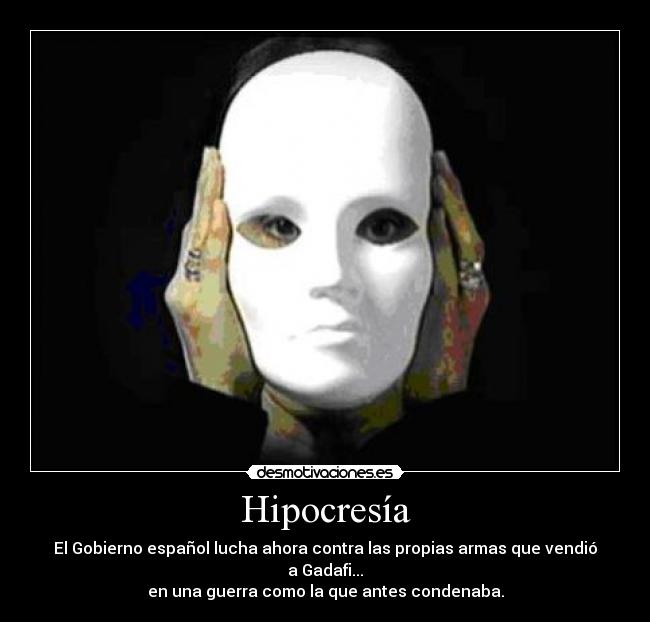 Hipocresía - El Gobierno español lucha ahora contra las propias armas que vendió a Gadafi...
en una guerra como la que antes condenaba.