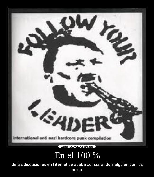 En el 100 % - de las discusiones en Internet se acaba comparando a alguien con los nazis.