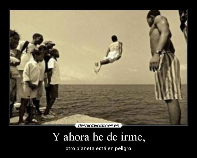 Y ahora he de irme, - 