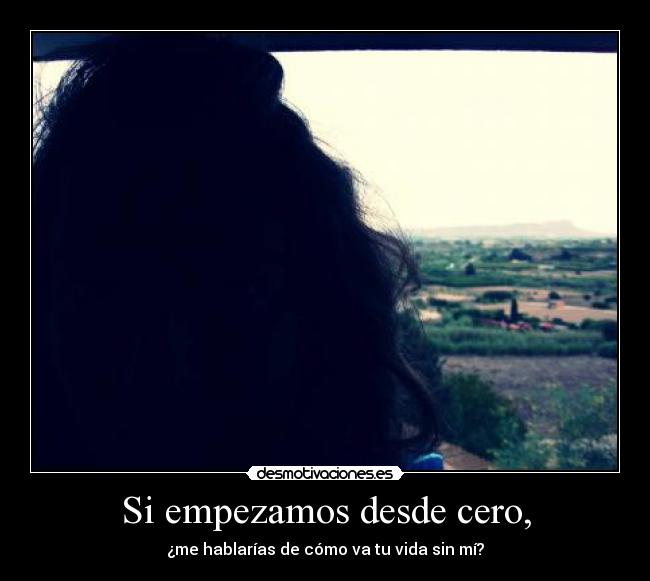 Si empezamos desde cero, - 