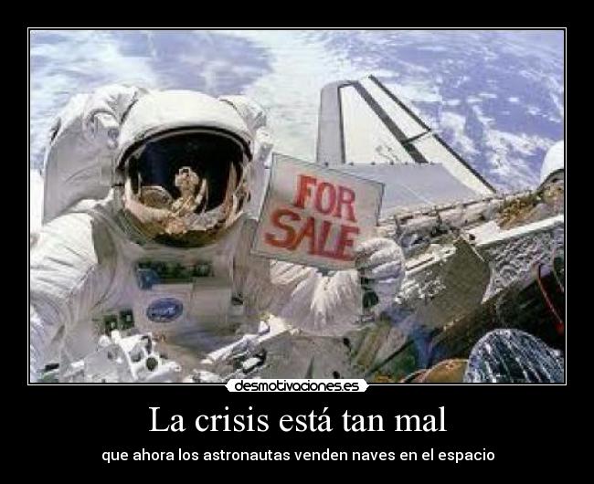 La crisis está tan mal -