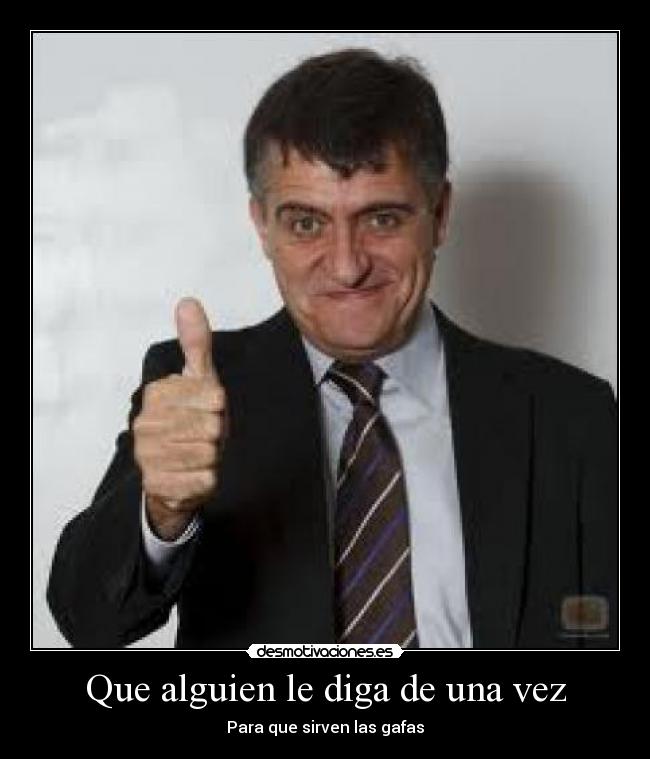 Que alguien le diga de una vez - Para que sirven las gafas