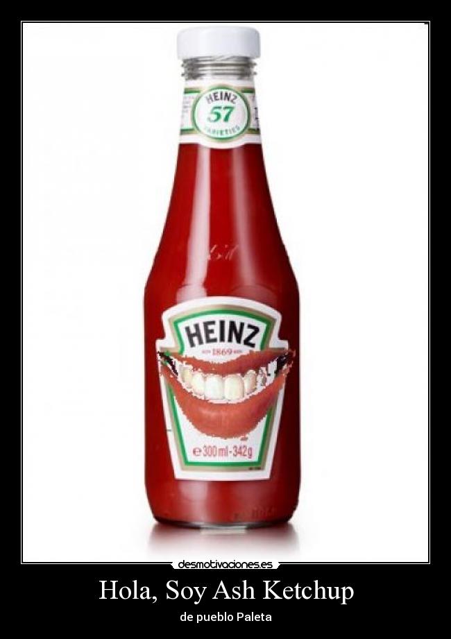 Hola, Soy Ash Ketchup -