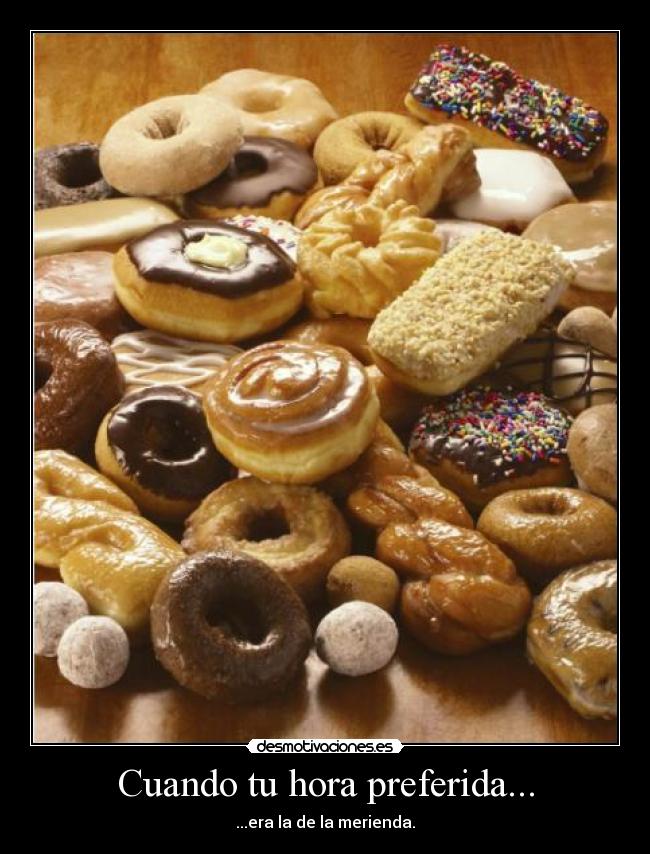 Cuando tu hora preferida... - ...era la de la merienda.