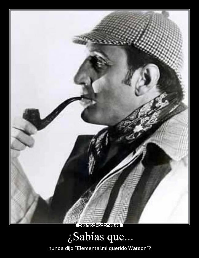 ¿Sabías que... - nunca dijo Elemental,mi querido Watson?