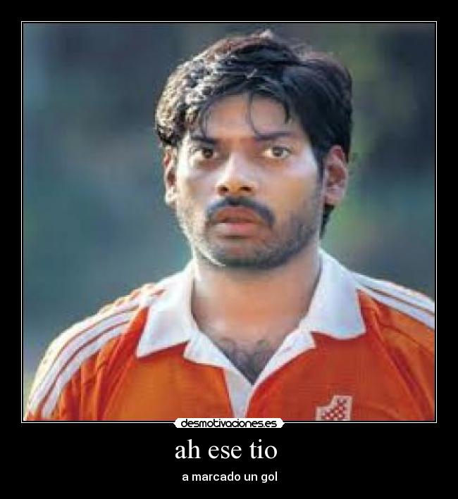 ah ese tio  - a marcado un gol